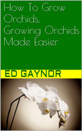 How To Grow Orchids, Growing Orchids Made Easier