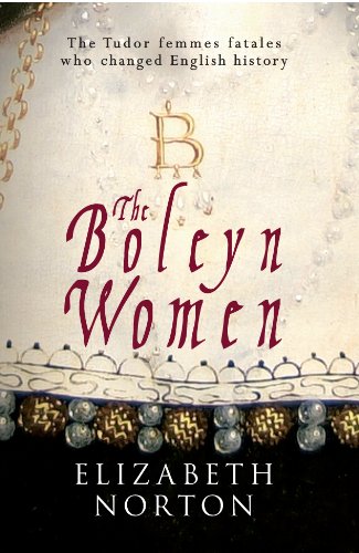 The Boleyn Women: The Tudor Femmes Fatales Who Changed English History
