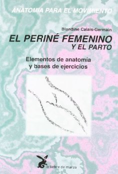 Anatomia Para El Movimiento: El Perine Femenino Y El Parto: Eleme Ntos De Anatomia Y Bases De Ejercicios. El Precio Es En Dolares.