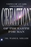 Creation of the Earth for Man: Views of an LDS Geologist
