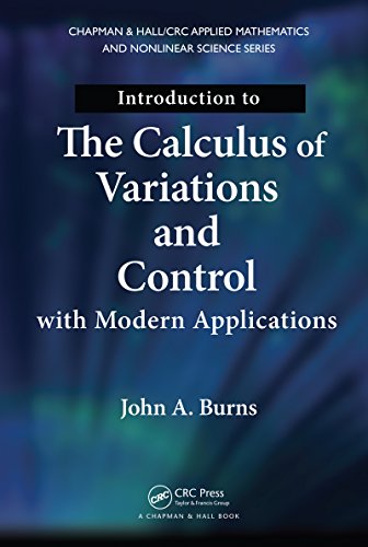 Introduction to the Calculus of Variations and Control with Modern Applications (Chapman & Hall/CRC Applied Mathematics & Nonlinear Science)