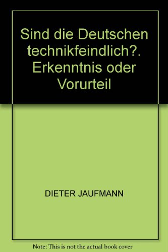 Sind die Deutschen technikfeindlich?. Erkenntnis oder Vorurteil