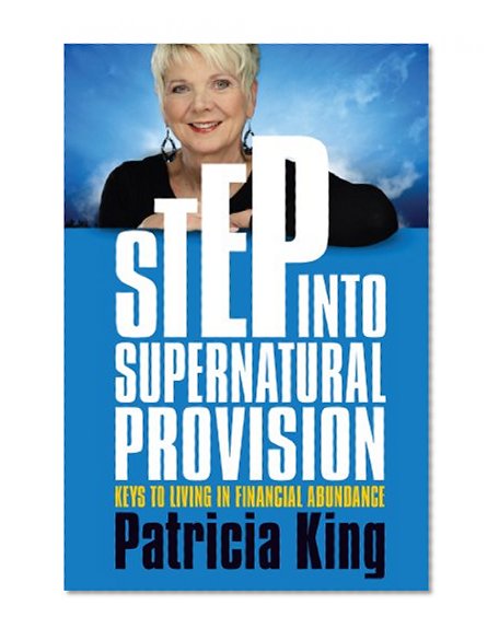 Step into Supernatural Provision: Keys to Living in Financial Abundance