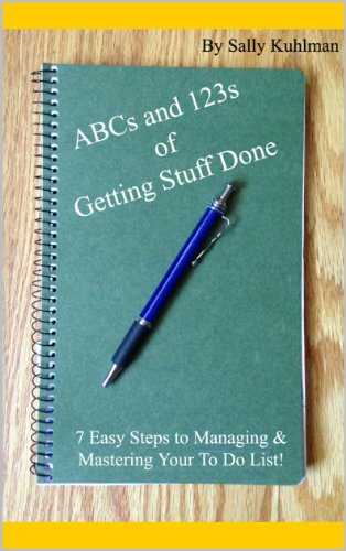 ABCs and 123s of Getting Stuff Done: 7 Easy Steps to Managing and Mastering Your To Do List