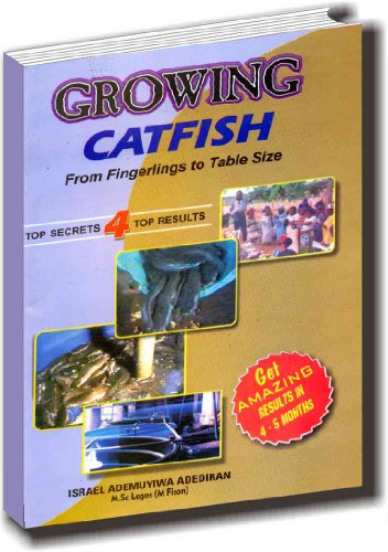 GROWING CATFISH FROM FINGERLINGS TO TABLE SIZE (Fish Farming Book 1)