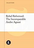 Rebel Reformed - The Incomparable Andre Agassi