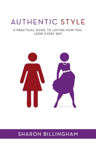 Authentic Style: A practical guide to loving how you look every day