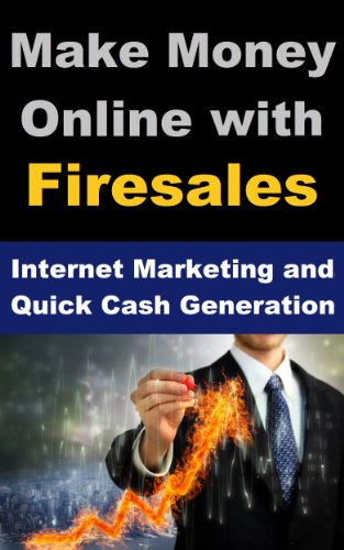 Make Money Online with Firesales - Internet Marketing and Quick Cash Generation