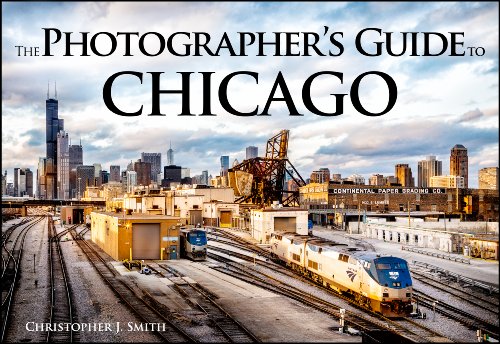 The Photographer's Guide to Chicago: 100 of the Best Locations and How to Photograph Them