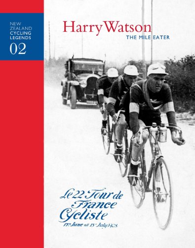 Harry Watson - The Mile Eater (New Zealand Cycling Legends Book 2)