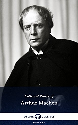 Delphi Collected Works of Arthur Machen (Illustrated) (Series Four Book 4)