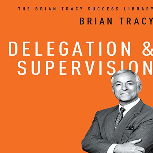 Delegation & Supervision: The Brian Tracy Success Library
