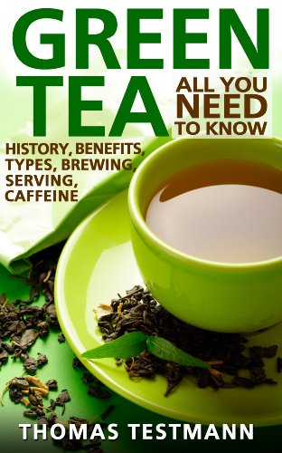 Green Tea: All You Need To Know - Green Tea History, Benefits, Types, Brewing and Serving