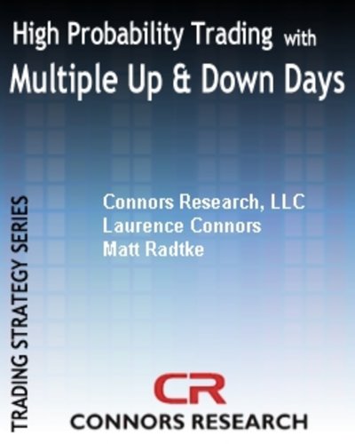 High Probability Trading With Multiple Up and Down Days (Connors Research Trading Strategy Series)
