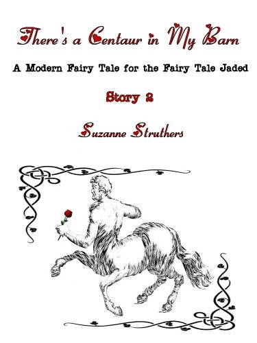 There's a Centaur in My Barn (A Modern Fairy Tale for the Fairy Tale Jaded Book 2)