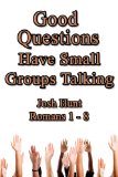 Good Questions Have Small Groups Talking -- Romans 1 - 8