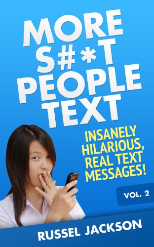 More S#*t People Text: Insanely Hilarious, Real Text Messages!