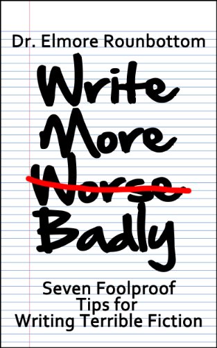Write More Badly: 7 Foolproof Tips for Writing Terrible Fiction