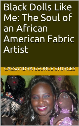 Black Dolls Like Me: The Soul of an African American Fabric Artist