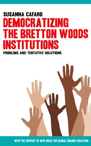 Democratizing the Bretton Woods Institutions. Problems and Tentative Solutions