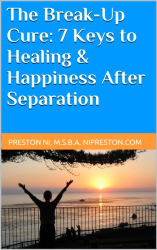 The Break-Up Cure: 7 Keys to Healing & Happiness After Separation (Relationship Success Article Series)
