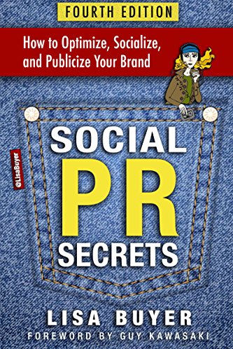 Social PR Secrets: How to Optimize, Socialize, and Publicize Your Brand: A public relations, social media and digital marketing field guide with 30 chapters and 75+ actionable tips