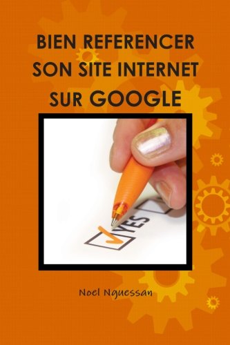 Bien rÃ©fÃ©rencer son site internet sur Google: L'Essentiel du rÃ©fÃ©rencement web (French Edition)