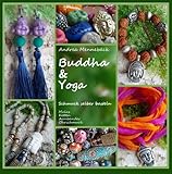 Buddha & Yoga - Schmuck selber basteln! Malas, Ketten, ArmbÃ¤nder und Ohrschmuck (German Edition)