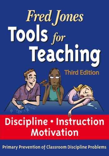 Fred Jones Tools for Teaching 3rd Edition: Disciplineâ€¢Instructionâ€¢Motivation Primary Prevention of Discipline Problems
