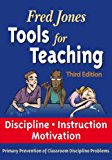 Fred Jones Tools for Teaching 3rd Edition: Disciplineâ€¢Instructionâ€¢Motivation Primary Prevention of Discipline Problems