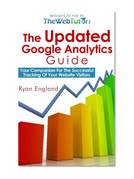 The Updated Google Analytics Guide: Your Companion For The Successful Tracking Of Your Website Visitors