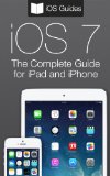 The Complete Guide to iOS 7 for iPad and iPhone (English Edition)
