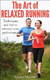 THE ART OF RELAXED RUNNING: Techniques and tips to enhance your performance