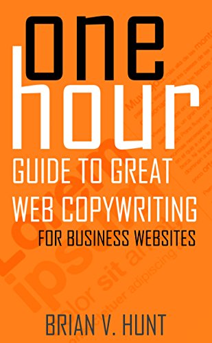 One Hour Guide to Great Web Copywriting: For Business Websites