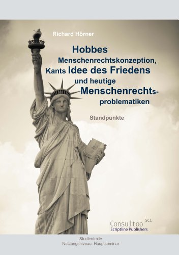 Hobbes Menschenrechtskonzeption, Kants Idee des Friedens und heutige Menschenrechtsproblematiken. Standpunkte (German Edition)