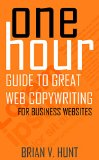 One Hour Guide to Great Web Copywriting: For Business Websites
