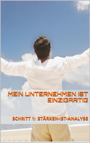 Mein Unternehmen ist einzigartig   Schritt 1: StÃ¤rken-IST-Analyse (Lust auf Erfolg) (German Edition)