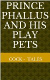 Prince Phallus and his Play Pets