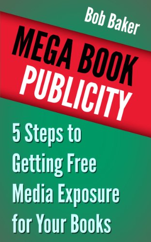 Mega Book Publicity: 5 Steps to Getting Free Media Exposure for Your Books