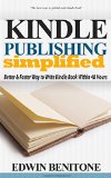 Kindle Publishing Simplified; Better & Faster Ways to Write Kindle Book Within 48 Hours