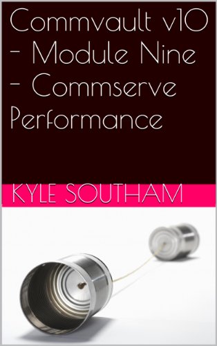 Commvault v10 - Module Nine - Commserve Performance (Commvault Simpana v10 Book 9)