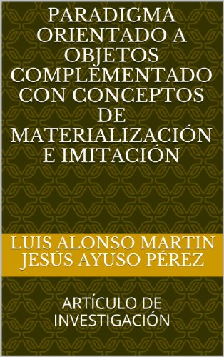 Paradigma Orientado a Objetos complementado con conceptos de materialización e imitación (Spanish Edition)