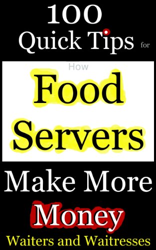 How Food Servers Make More Money: 100 Quick Tips for Waiters and Waitresses