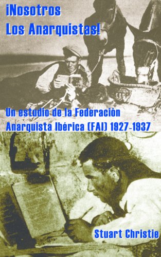 Â¡NOSOTROS LOS ANARQUISTAS! Un Estudio de la FederaciÃ³n Anarquista IbÃ©rica (FAI) 1927-1937 (Spanish Edition)