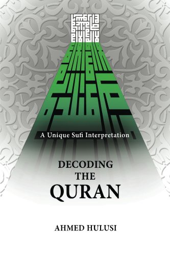 Decoding The QURAN (A Unique Sufi Interpretation)