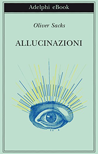 Allucinazioni (Biblioteca Adelphi) (Italian Edition)