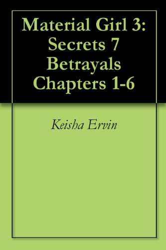 Material Girl 3: Secrets 7 Betrayals Chapters 1-6