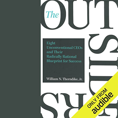 The Outsiders: Eight Unconventional CEOs and Their Radically Rational Blueprint for Success