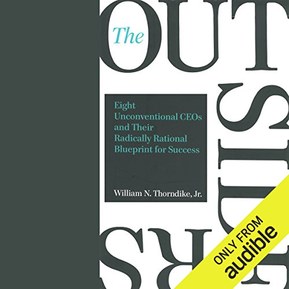 The Outsiders: Eight Unconventional CEOs and Their Radically Rational Blueprint for Success