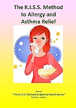 The K.I.S.S. Method to Allergy & Asthma Relief - Based on the books and lectures of Dr. Joel D. Wallach, the Dead Doctors Don't Lie Guy (The K.I.S.S. Method to Optimal Health Book 3)